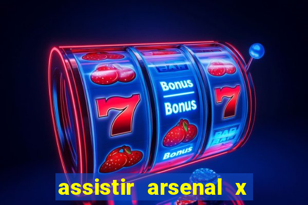 assistir arsenal x barcelona ao vivo hd